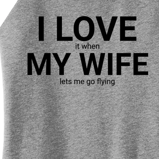 I Love It When My Wife Lets Me Go Flying Funny Husband Gift Women’s Perfect Tri Rocker Tank