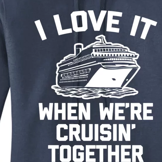 I Love It When We're Cruisin' Together Funny Family Cruise Gift Women's Pullover Hoodie