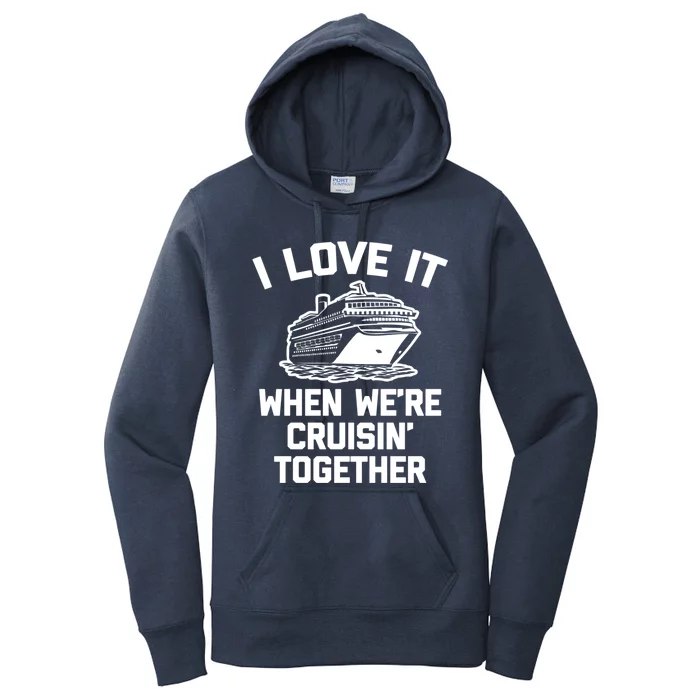 I Love It When We're Cruisin' Together Funny Family Cruise Gift Women's Pullover Hoodie