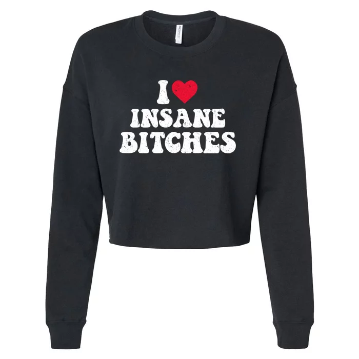 I Love Insane Bitches Funny Sarcastic Cropped Pullover Crew