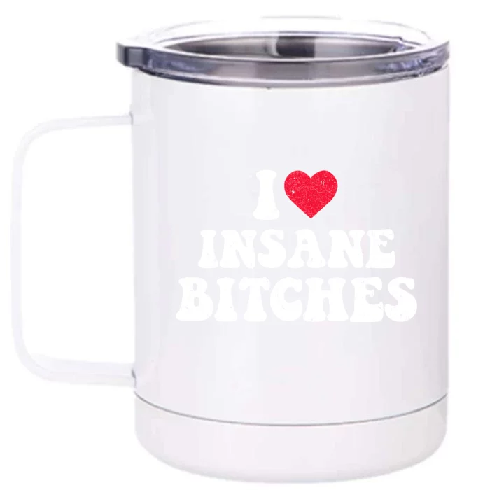 I Love Insane Bitches Funny Sarcastic Front & Back 12oz Stainless Steel Tumbler Cup