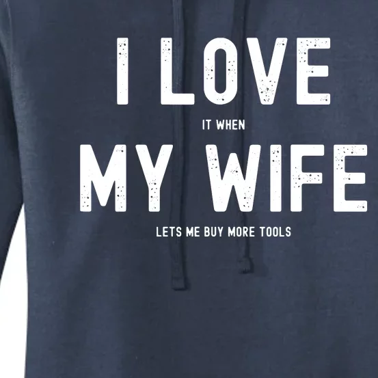 I Love It When My Wife Lets Me Buy More Tools Woodworking Women's Pullover Hoodie