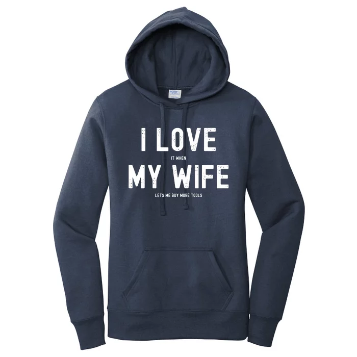 I Love It When My Wife Lets Me Buy More Tools Woodworking Women's Pullover Hoodie