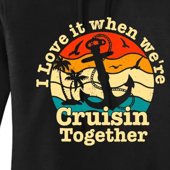 I Love It When WeRe Cruisin Together Cruise For Couples Women's Pullover Hoodie