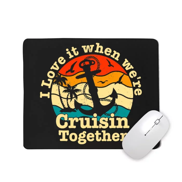 I Love It When WeRe Cruisin Together Cruise For Couples Mousepad