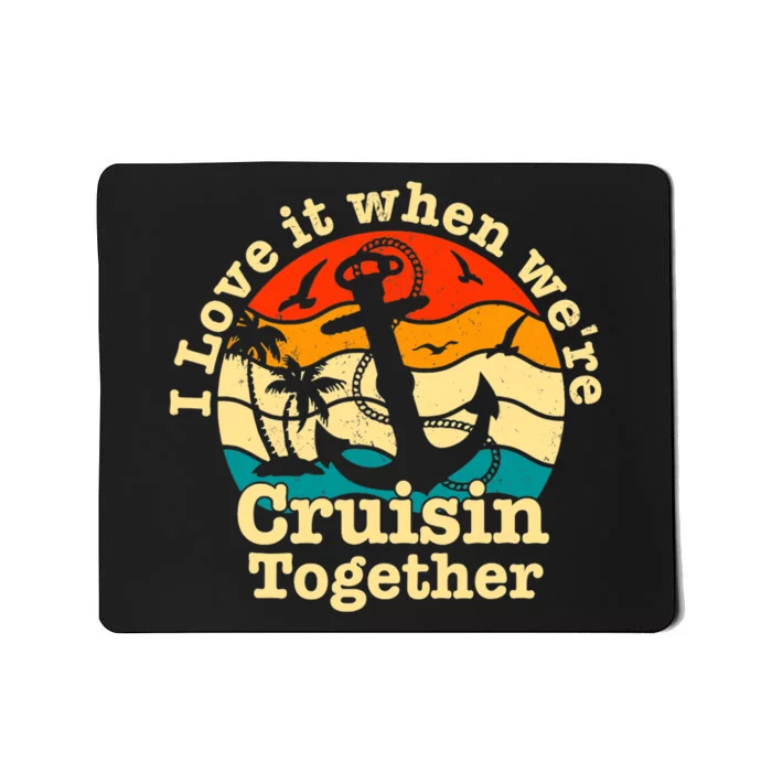 I Love It When WeRe Cruisin Together Cruise For Couples Mousepad