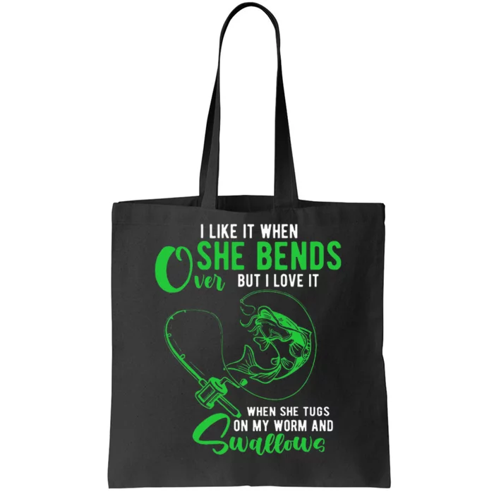 I Like It When She Bends Over Funny Fishing Humor Tote Bag