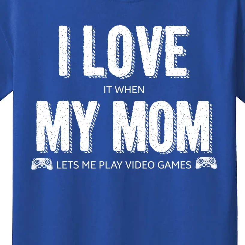 I Love It When My Mom Lets Me Play Video Games Gift Kids T-Shirt