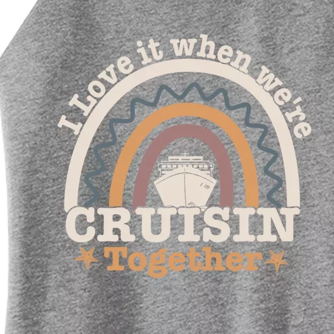 I Love It When We're Cruisin Together Funny Cruise Rainbow Gift Women’s Perfect Tri Rocker Tank