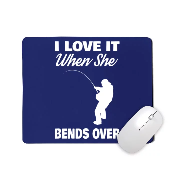 I Love It When She Bends Over Novelty Fishing Mousepad