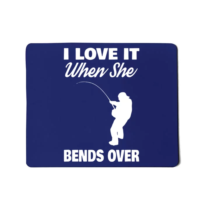 I Love It When She Bends Over Novelty Fishing Mousepad