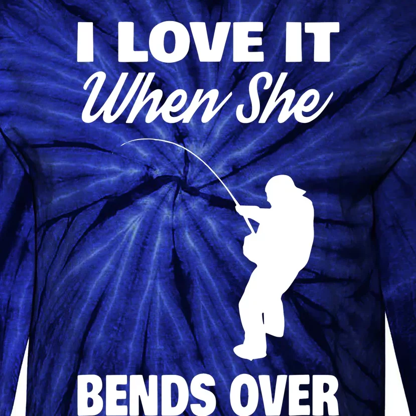 I Love It When She Bends Over Novelty Fishing Tie-Dye Long Sleeve Shirt