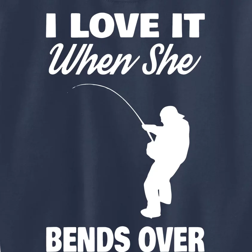 I Love It When She Bends Over Novelty Fishing Kids Sweatshirt