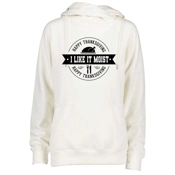 I Like It Moist Gift Womens Funnel Neck Pullover Hood