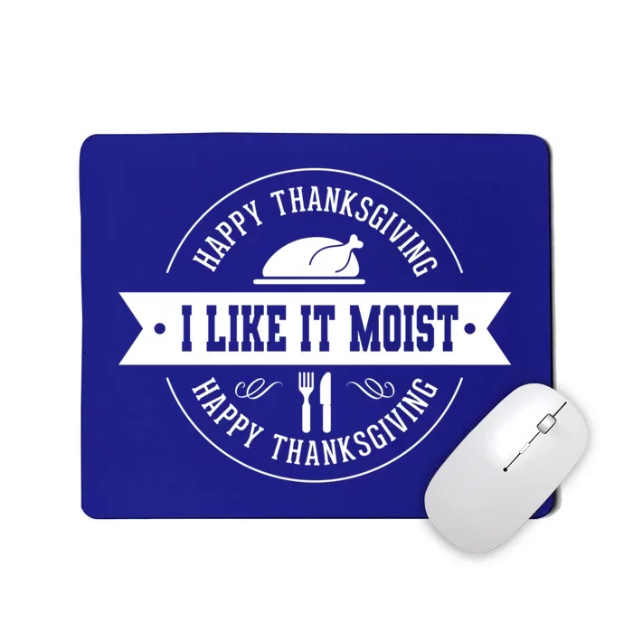 I Like It Moist Gift Mousepad