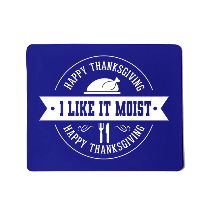 I Like It Moist Gift Mousepad