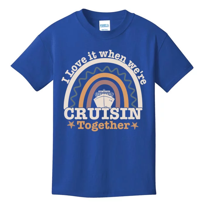 I Love It When Were Cruisin Together Funny Cruise Rainbow Great Gift Kids T-Shirt