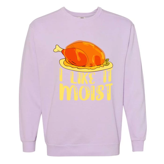 I Like It Moist Gift Garment-Dyed Sweatshirt