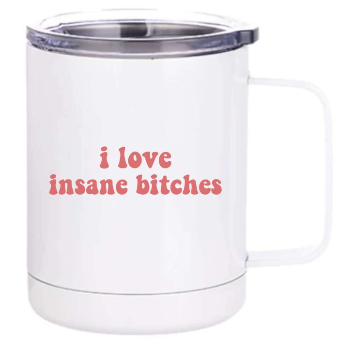 I Love Insane Bitches Funny Sarcastic Front & Back 12oz Stainless Steel Tumbler Cup