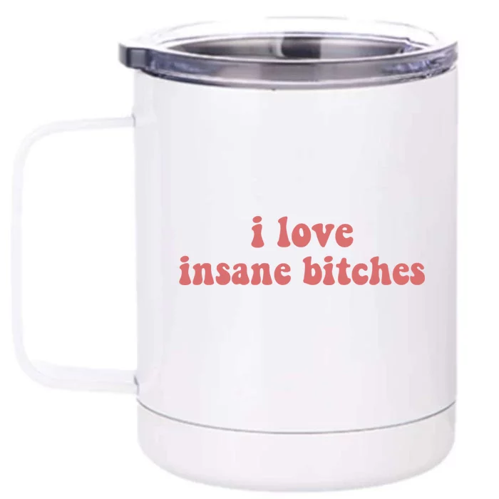 I Love Insane Bitches Funny Sarcastic Front & Back 12oz Stainless Steel Tumbler Cup