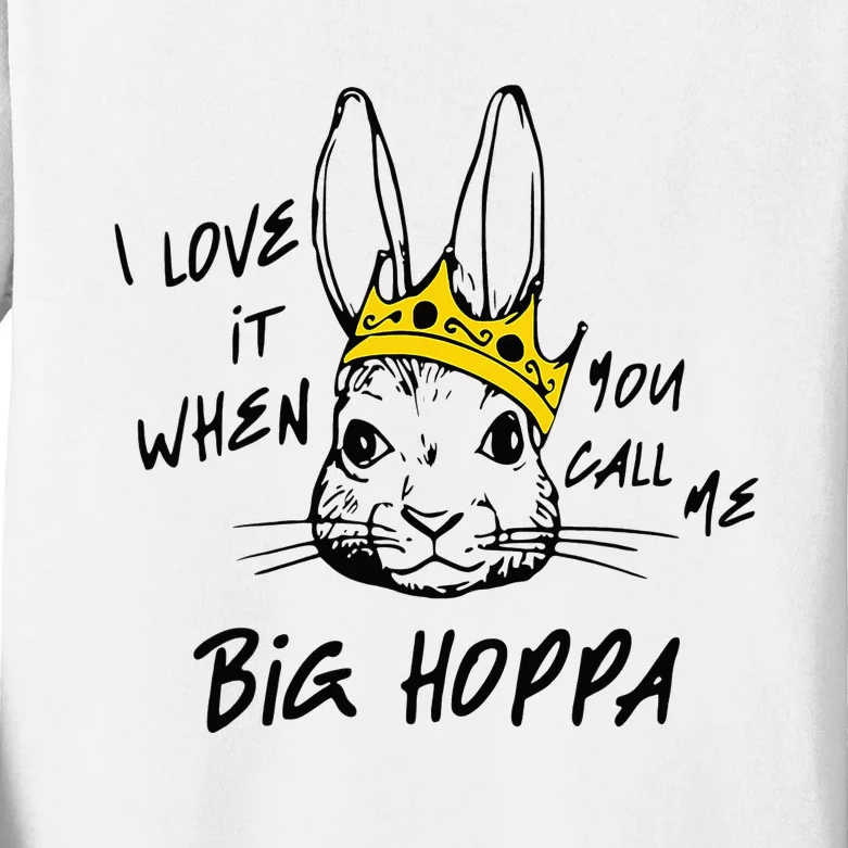 I Love It When You Call Me Big Hoppa Bunny Easter Day Funny Kids Long Sleeve Shirt