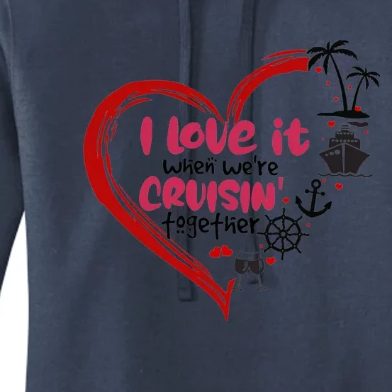 I Love It When Were Cruisin Together Heart Summer Vacation Cool Gift Women's Pullover Hoodie