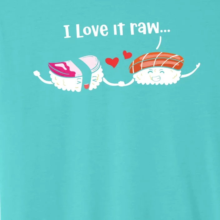 I Love It Raw Funny Sushi Japanese Food Raw Sushi Lover Gift ChromaSoft Performance T-Shirt