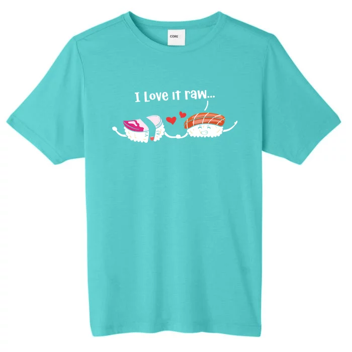 I Love It Raw Funny Sushi Japanese Food Raw Sushi Lover Gift ChromaSoft Performance T-Shirt