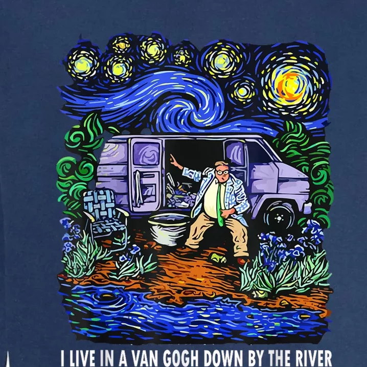 I Live In A Van Down By The River Graphic Tee Funny Art Garment-Dyed Sweatshirt