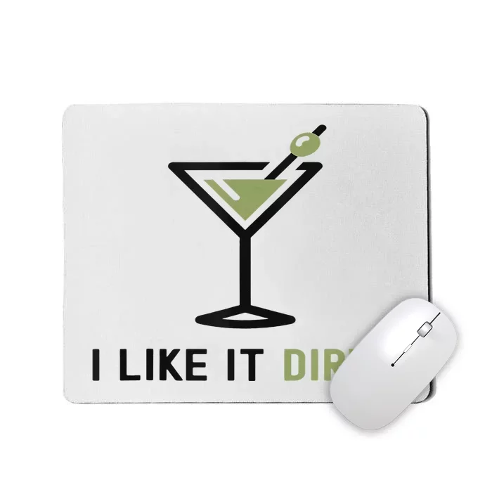 I Like It Dirty Funny Dirty Martini Glass Drink Happy Hour Mousepad