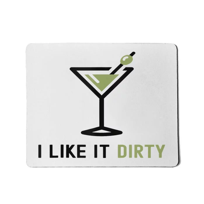 I Like It Dirty Funny Dirty Martini Glass Drink Happy Hour Mousepad