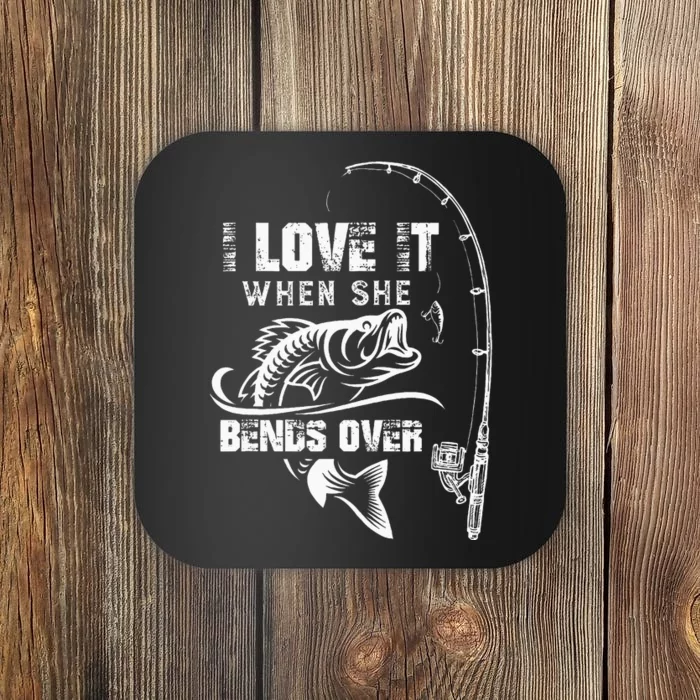 I Love It When She Bends Over Funny Fishing Quote Gift Coaster