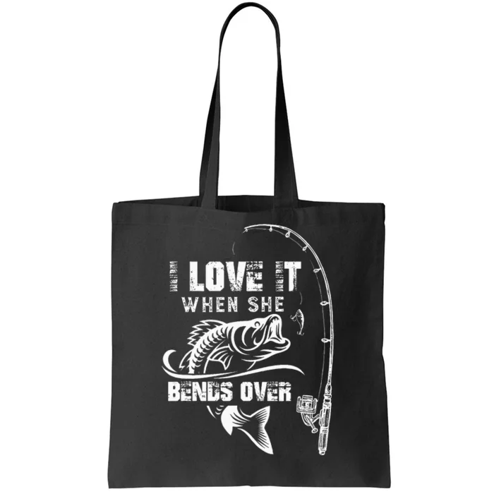 I Love It When She Bends Over Funny Fishing Quote Gift Tote Bag