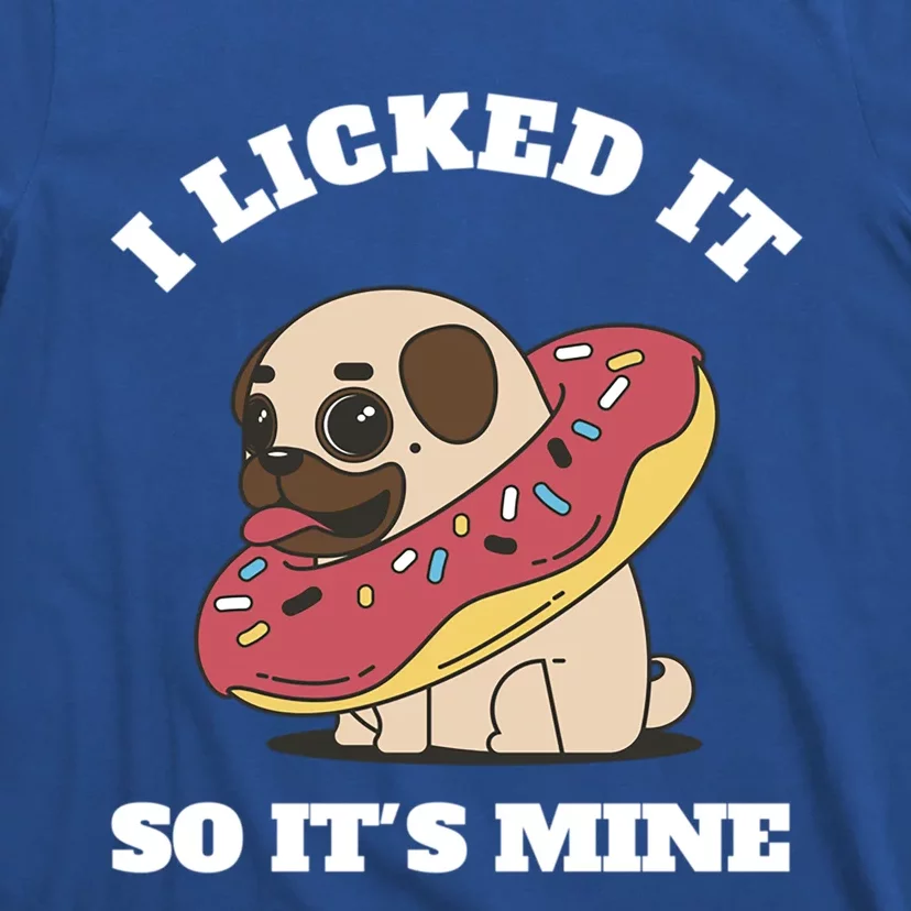 I Licked It So Its Mine Pug With A Doughnut Gift T-Shirt