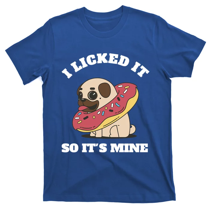 I Licked It So Its Mine Pug With A Doughnut Gift T-Shirt