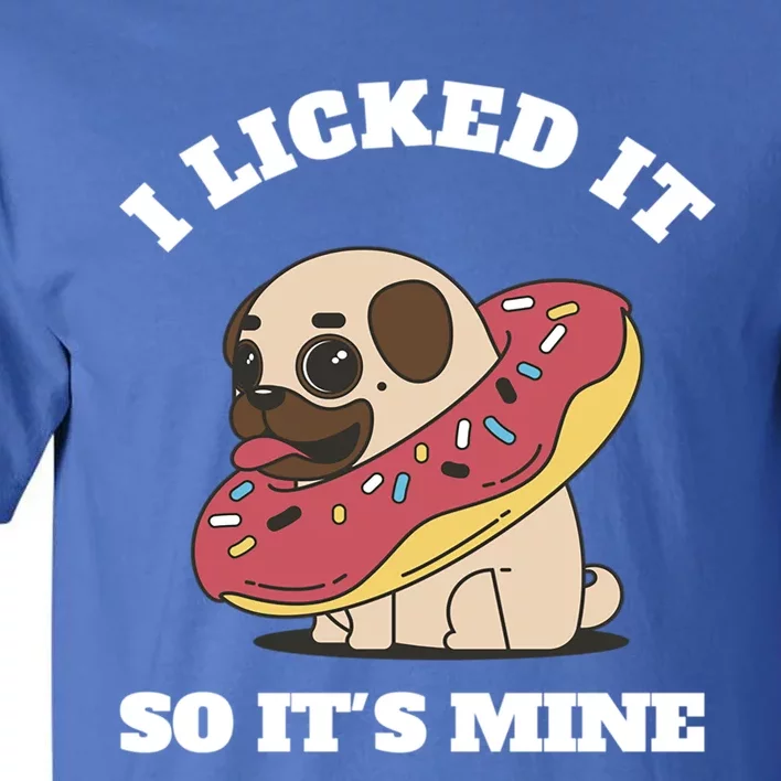 I Licked It So Its Mine Pug With A Doughnut Gift Tall T-Shirt