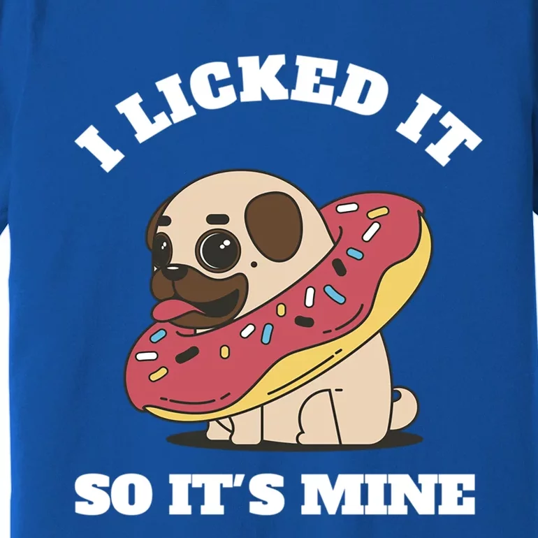 I Licked It So Its Mine Pug With A Doughnut Gift Premium T-Shirt