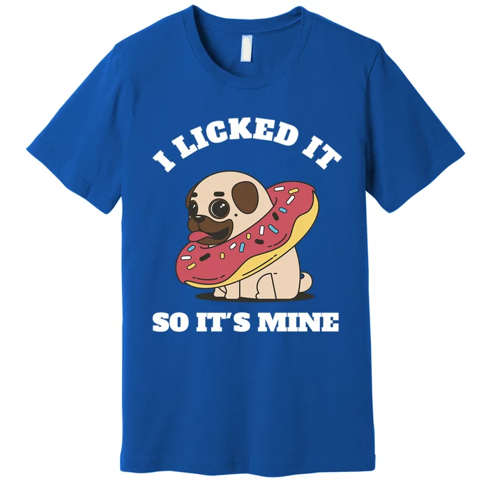 I Licked It So Its Mine Pug With A Doughnut Gift Premium T-Shirt