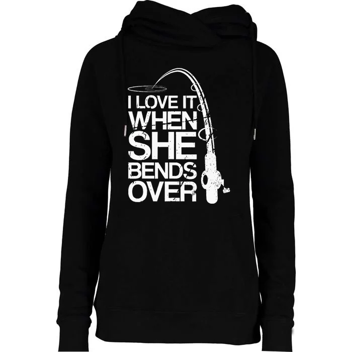 I Love It When She Bends Over Funny Fishing Womens Funnel Neck Pullover Hood