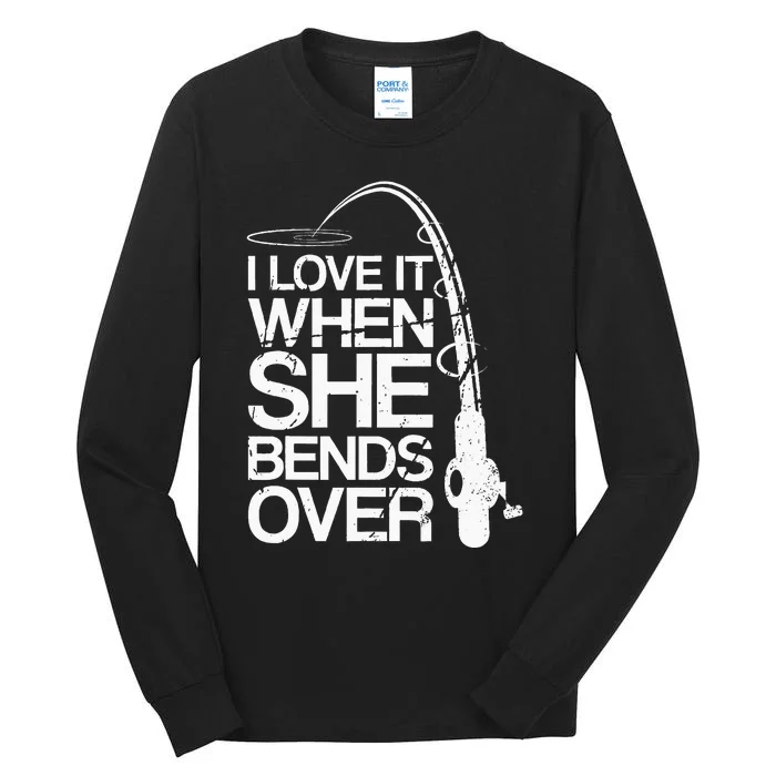 I Love It When She Bends Over Funny Fishing Tall Long Sleeve T-Shirt