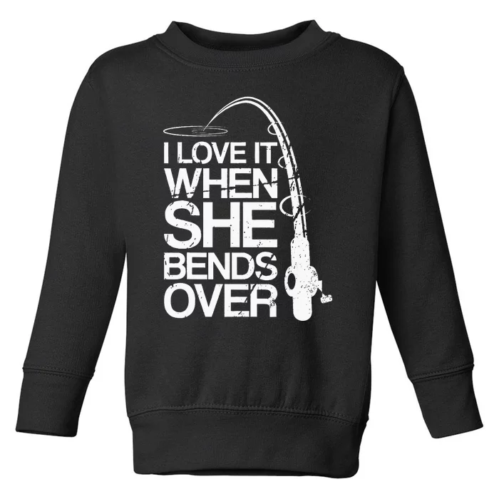 I Love It When She Bends Over Funny Fishing Toddler Sweatshirt