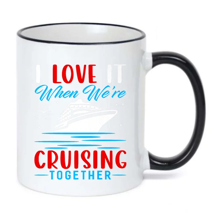 I Love It When Were Cruisin Together Gift Funny Cruise Cool Gift Black Color Changing Mug