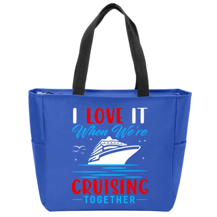 I Love It When Were Cruisin Together Gift Funny Cruise Cool Gift Zip Tote Bag