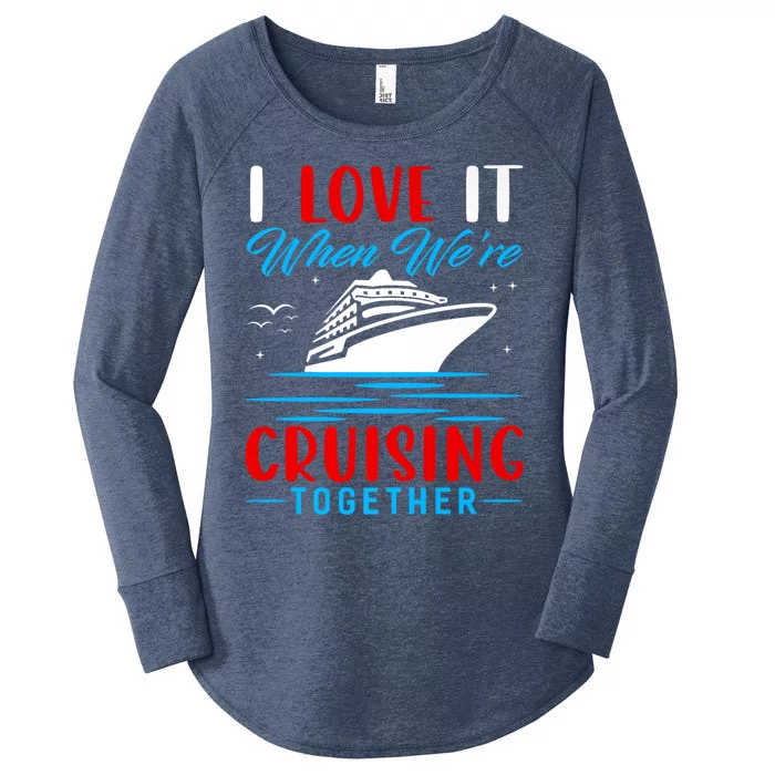 I Love It When Were Cruisin Together Gift Funny Cruise Cool Gift Women's Perfect Tri Tunic Long Sleeve Shirt