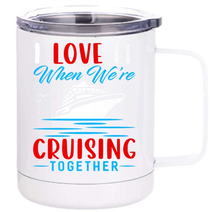 I Love It When Were Cruisin Together Gift Funny Cruise Cool Gift Front & Back 12oz Stainless Steel Tumbler Cup