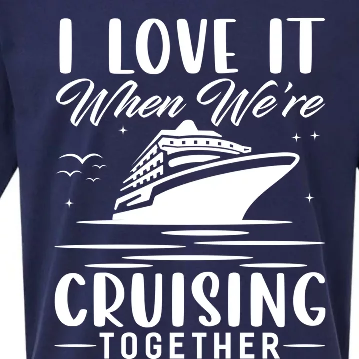 I Love It When Were Cruisin Together Cool Gift Funny Cruise Gift Sueded Cloud Jersey T-Shirt