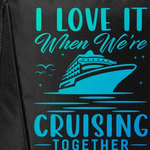 I Love It When Were Cruisin Together Cool Gift Funny Cruise Gift City Backpack