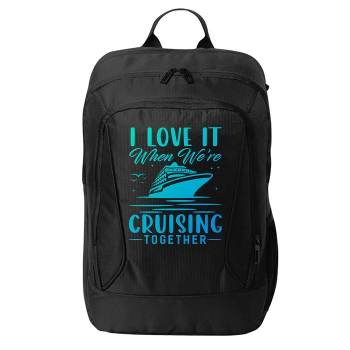 I Love It When Were Cruisin Together Cool Gift Funny Cruise Gift City Backpack