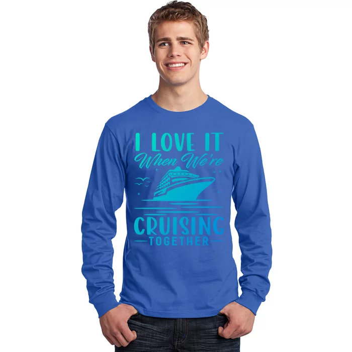 I Love It When Were Cruisin Together Cool Gift Funny Cruise Gift Long Sleeve Shirt