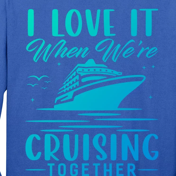 I Love It When Were Cruisin Together Cool Gift Funny Cruise Gift Long Sleeve Shirt